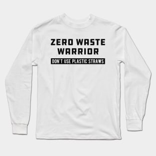 Zero Waste Warrior Don't use plastic straws Long Sleeve T-Shirt